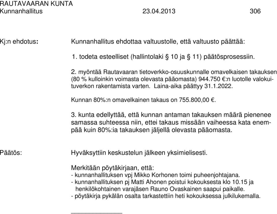 .1.2022. Kunnan 80%:n omavelkainen takaus on 755.800,00. 3.