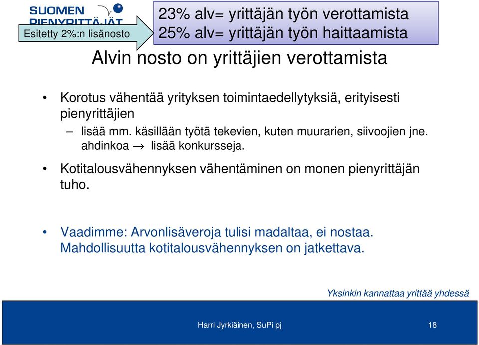 käsillään työtä tekevien, kuten muurarien, siivoojien jne. ahdinkoa lisää konkursseja.