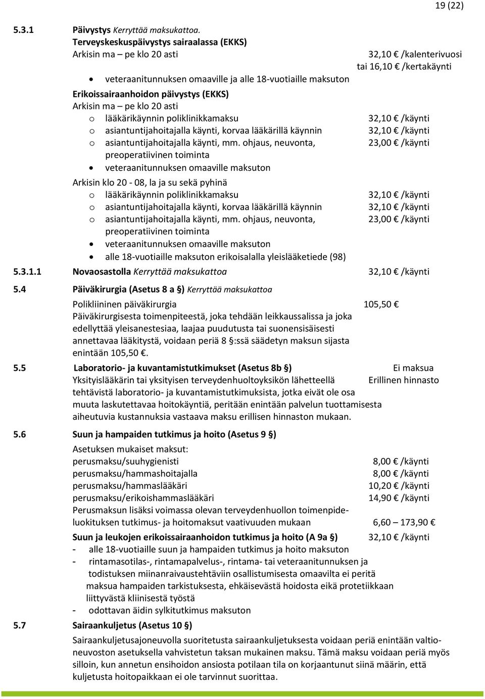 päivystys (EKKS) Arkisin ma pe kl 20 asti lääkärikäynnin pliklinikkamaksu 32,10 /käynti asiantuntijahitajalla käynti, krvaa lääkärillä käynnin 32,10 /käynti asiantuntijahitajalla käynti, mm.