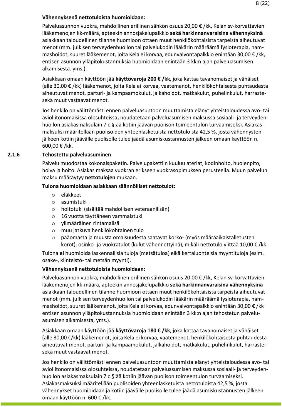 julkisen terveydenhulln tai palvelukdin lääkärin määräämä fysiterapia, hammashidt, suuret lääkement, jita Kela ei krvaa, edunvalvntapalkki enintään 30,00 /kk, entisen asunnn ylläpitkustannuksia