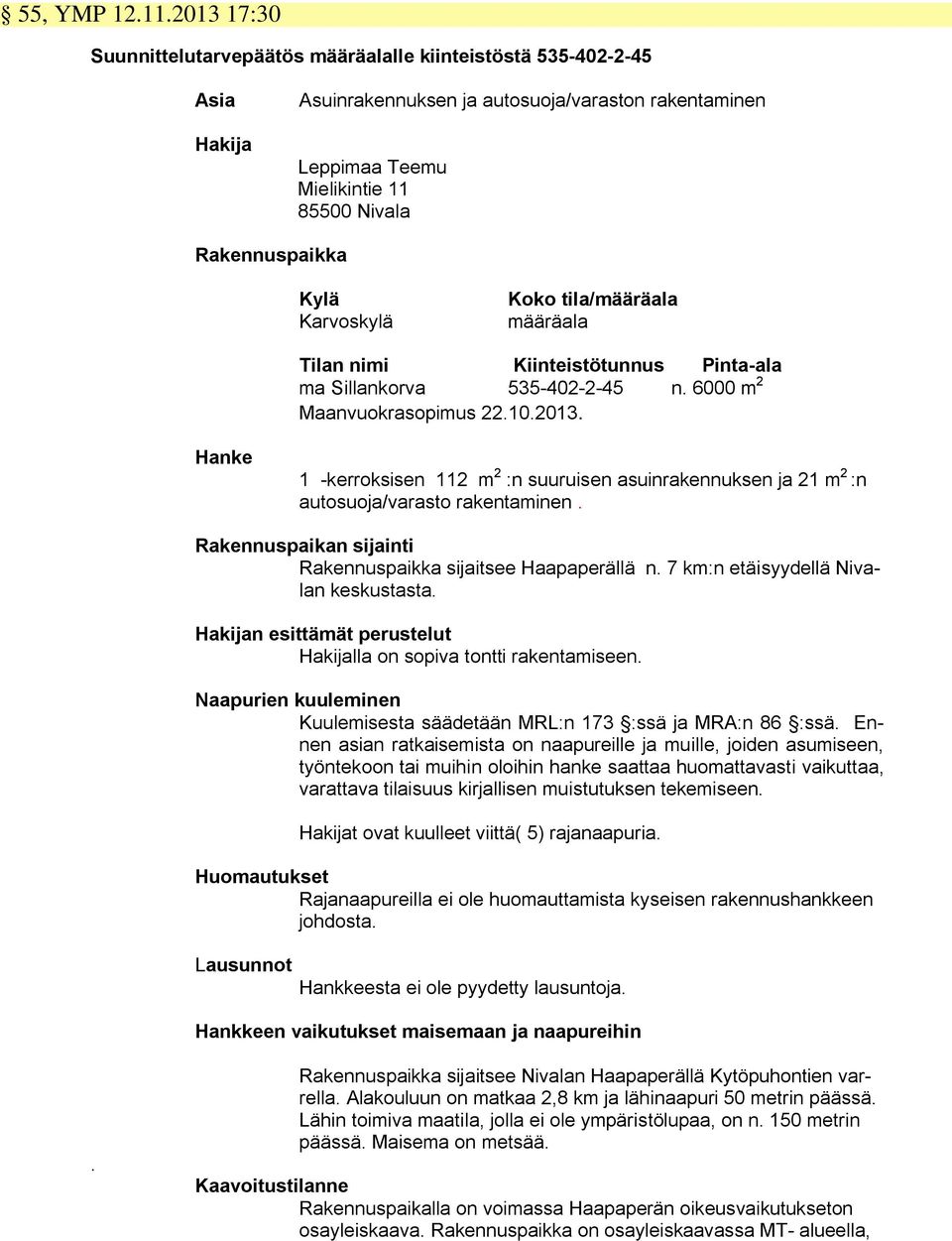 Karvoskylä Koko tila/määräala määräala Tilan nimi Kiinteistötunnus Pinta-ala ma Sillankorva 535-402-2-45 n. 6000 m 2 Maanvuokrasopimus 22.10.2013.