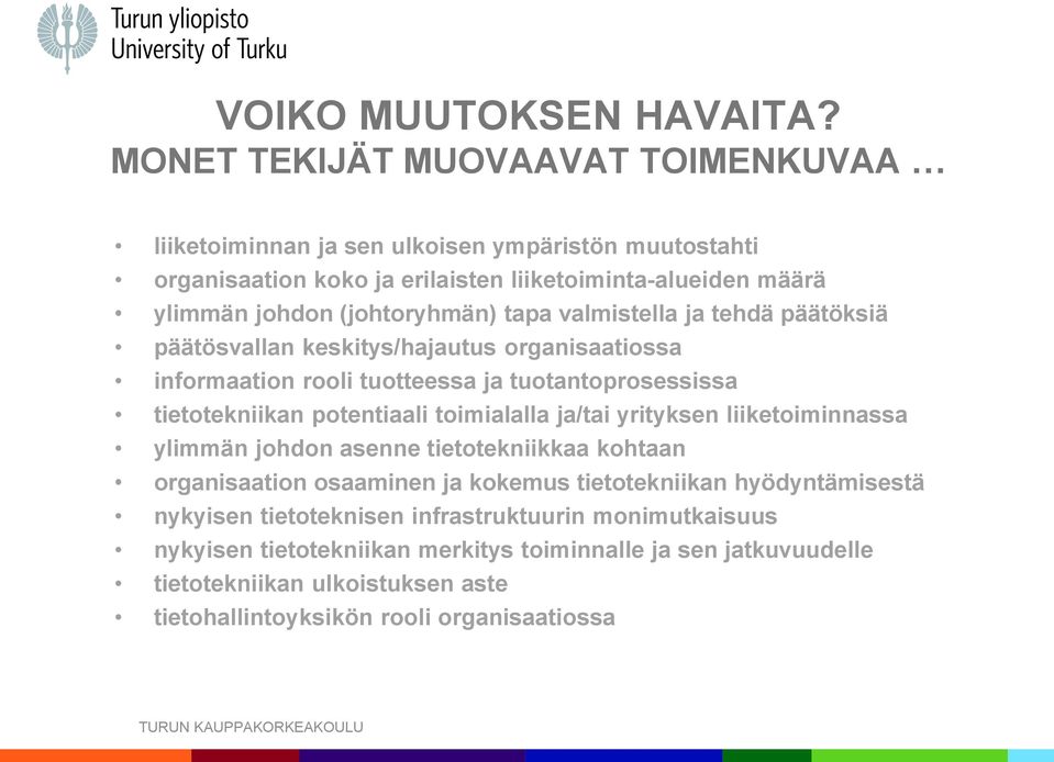 tapa valmistella ja tehdä päätöksiä päätösvallan keskitys/hajautus organisaatiossa informaation rooli tuotteessa ja tuotantoprosessissa tietotekniikan potentiaali toimialalla