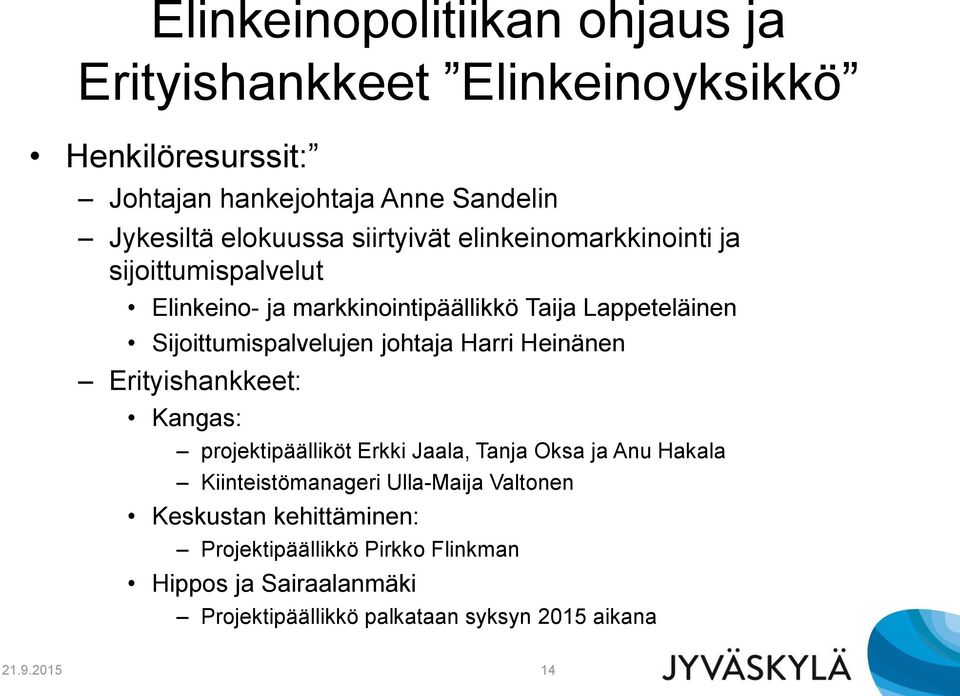 johtaja Harri Heinänen Erityishankkeet: Kangas: projektipäälliköt Erkki Jaala, Tanja Oksa ja Anu Hakala Kiinteistömanageri Ulla-Maija