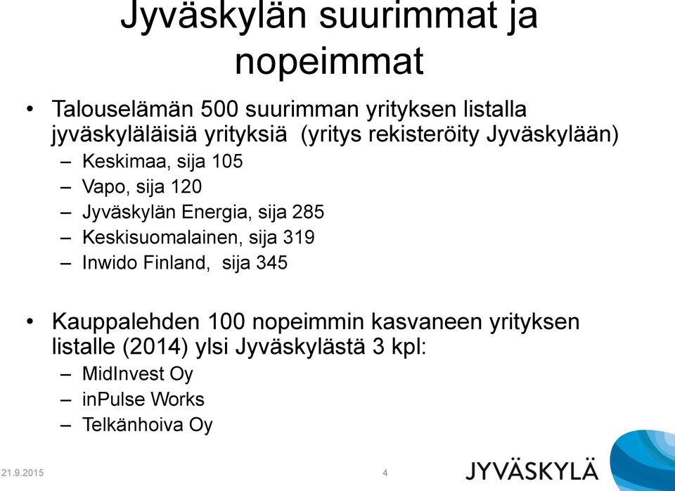 sija 285 Keskisuomalainen, sija 319 Inwido Finland, sija 345 Kauppalehden 100 nopeimmin kasvaneen