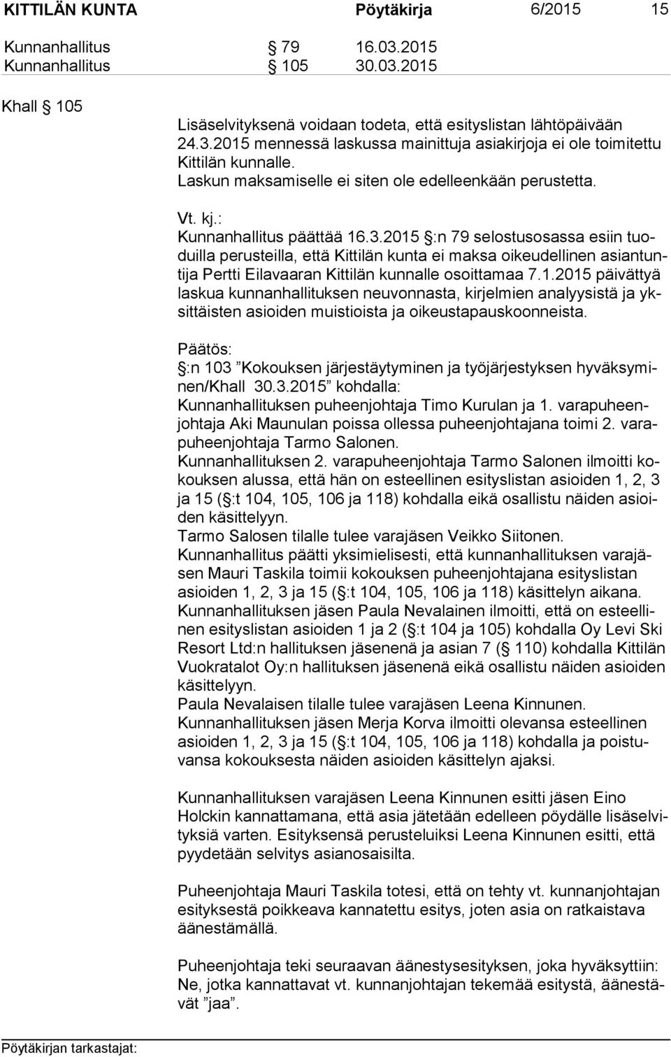 2015 :n 79 selostusosassa esiin tuoduil la perusteilla, että Kittilän kunta ei maksa oikeudellinen asian tunti ja Pertti Eilavaaran Kittilän kunnalle osoittamaa 7.1.2015 päivättyä las kua kunnanhallituksen neuvonnasta, kirjelmien analyysistä ja yksit täis ten asioiden muistioista ja oikeustapauskoonneista.