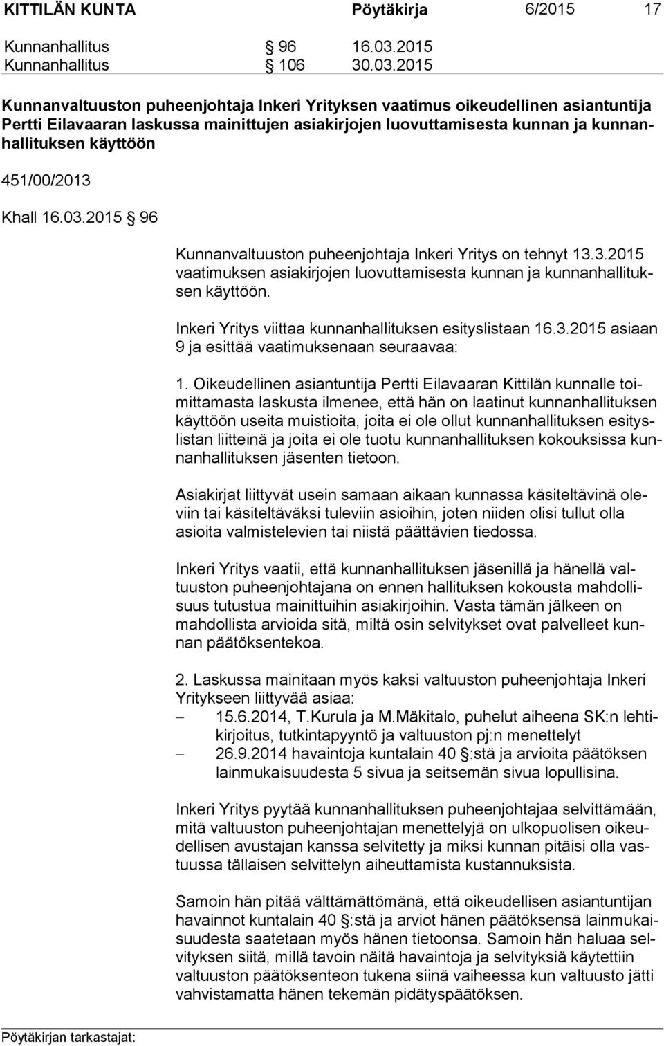 2015 Kunnanvaltuuston puheenjohtaja Inkeri Yrityksen vaatimus oikeudellinen asiantuntija Pert ti Eilavaaran laskussa mainittujen asiakirjojen luovuttamisesta kunnan ja kun nanhal li tuk sen käyttöön