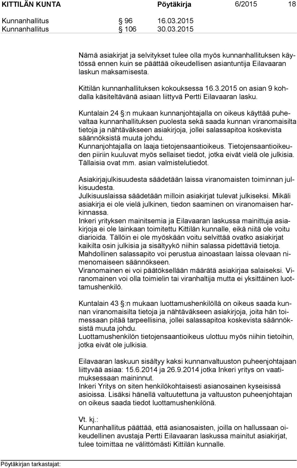 Kittilän kunnanhallituksen kokouksessa 16.3.2015 on asian 9 kohdal la käsiteltävänä asiaan liittyvä Pertti Eilavaaran lasku.