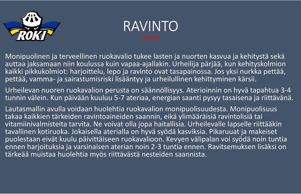 Jos yksi nurkka pettää, pettää, vamma-ja sairastumisriski lisääntyy ja urheilullinen kehittyminen kärsii. Urheilevan nuoren ruokavalion perusta on säännöllisyys.