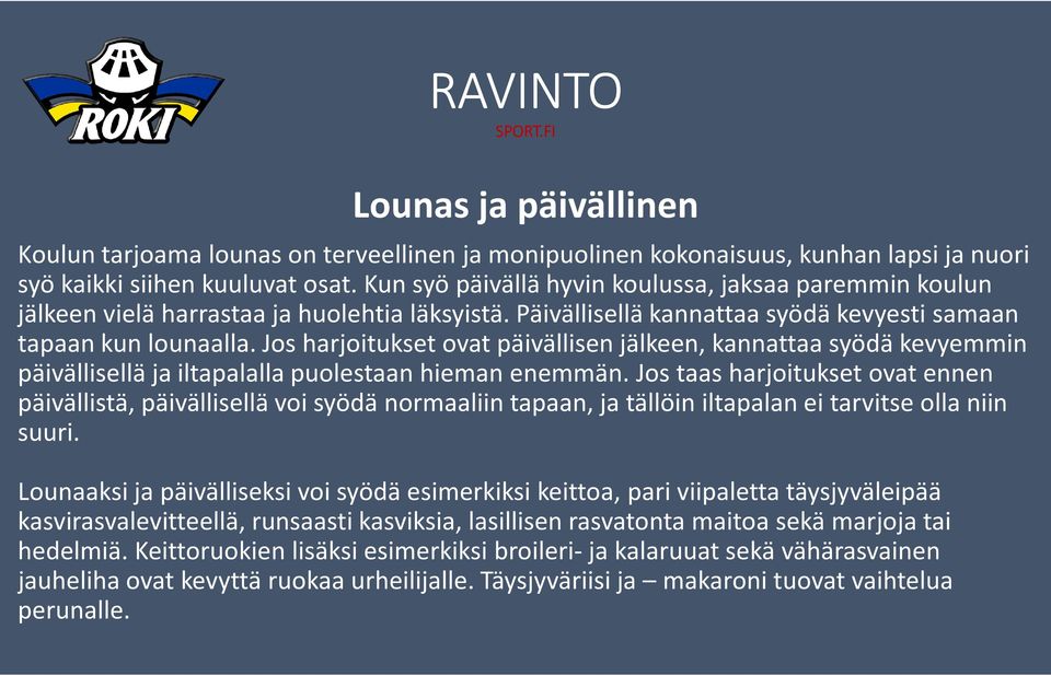 Jos harjoitukset ovat päivällisen jälkeen, kannattaa syödä kevyemmin päivällisellä ja iltapalalla puolestaan hieman enemmän.
