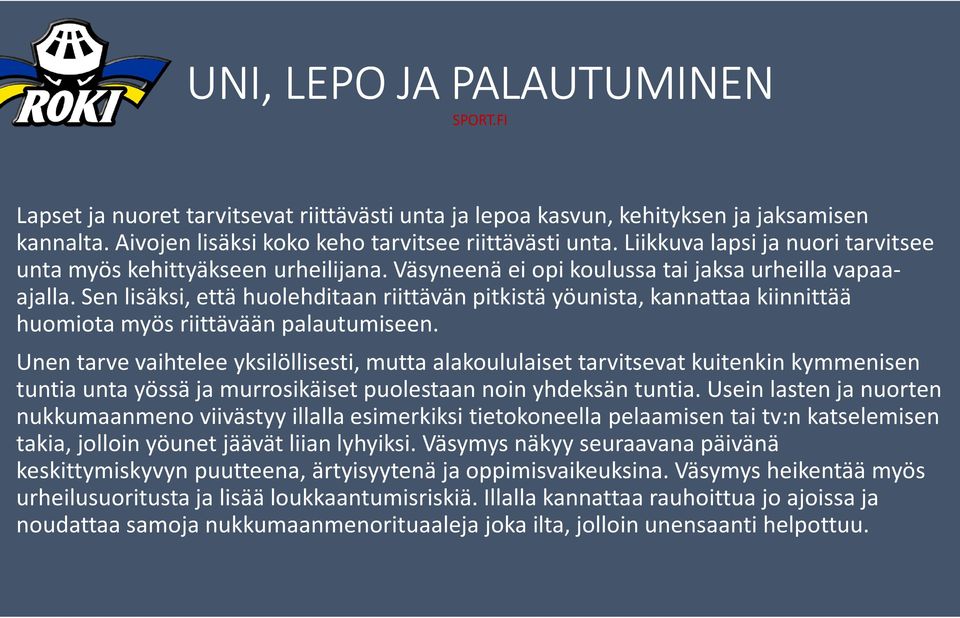 Sen lisäksi, että huolehditaan riittävän pitkistä yöunista, kannattaa kiinnittää huomiota myös riittävään palautumiseen.