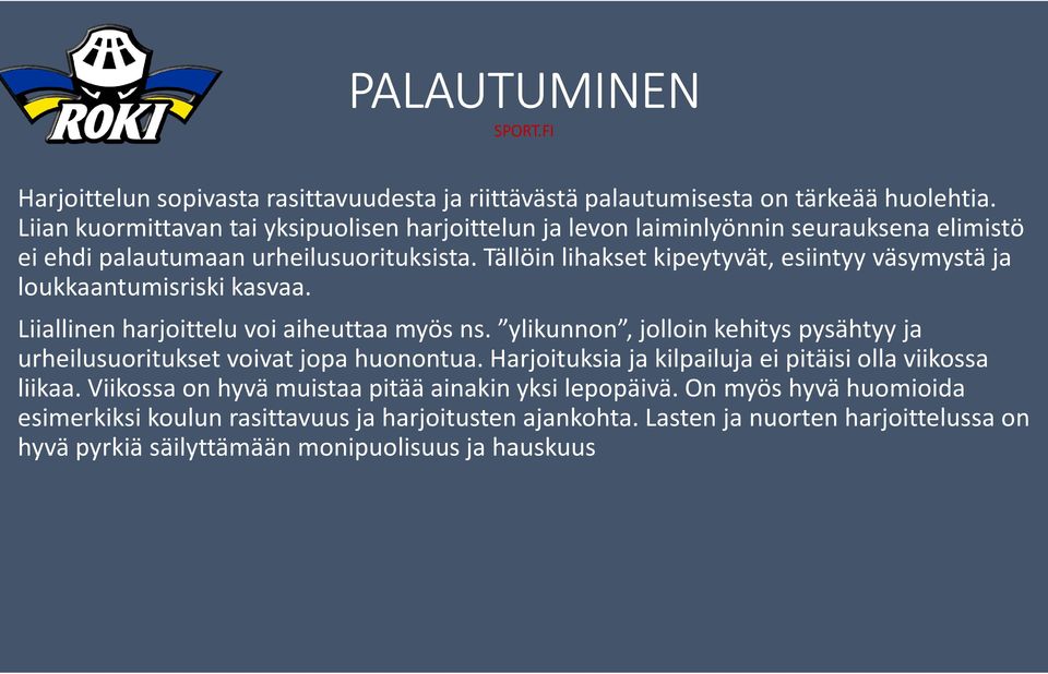 Tällöin lihakset kipeytyvät, esiintyy väsymystä ja loukkaantumisriski kasvaa. Liiallinen harjoittelu voi aiheuttaa myös ns.