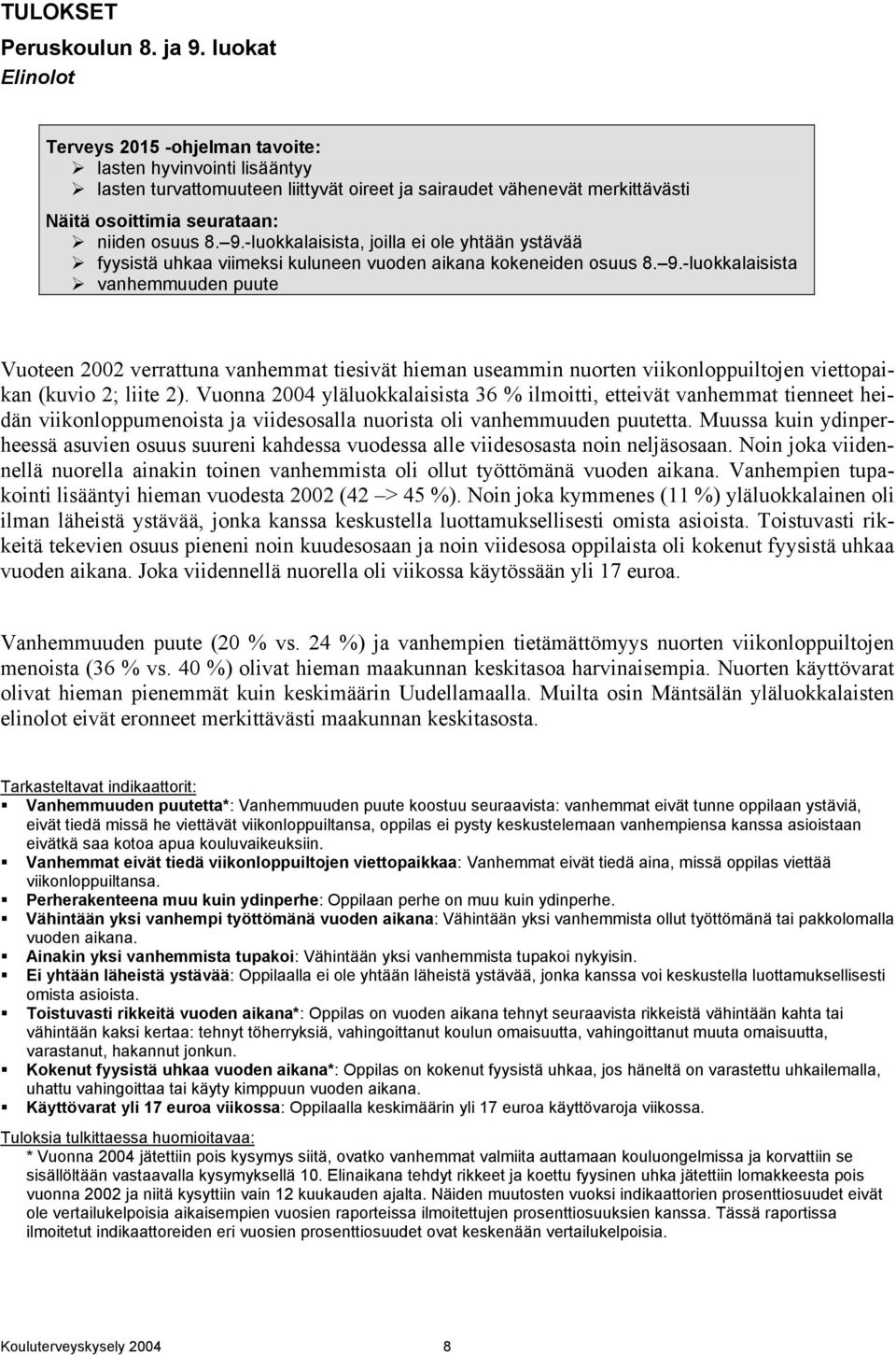 -luokkalaisista, joilla ei ole yhtään ystävää fyysistä uhkaa viimeksi kuluneen vuoden aikana kokeneiden osuus 8. 9.
