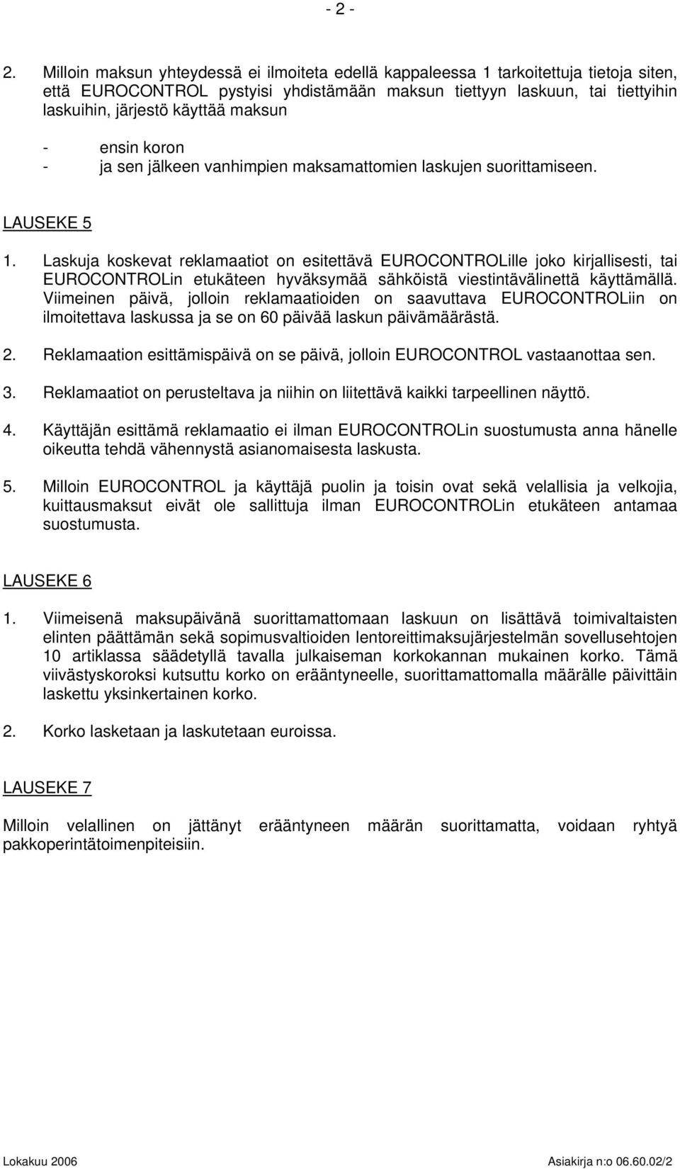 maksun - ensin koron - ja sen jälkeen vanhimpien maksamattomien laskujen suorittamiseen. LAUSEKE 5 1.