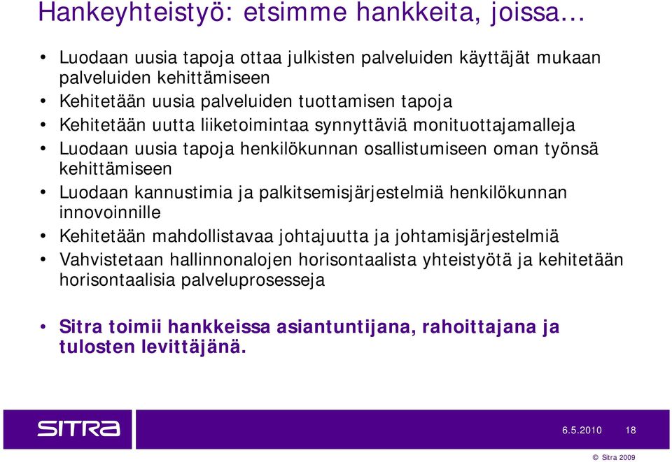 kehittämiseen Luodaan kannustimia palkitsemisjärjestelmiä henkilökunnan innovoinnille Kehitetään mahdollistavaa johtajuutta johtamisjärjestelmiä