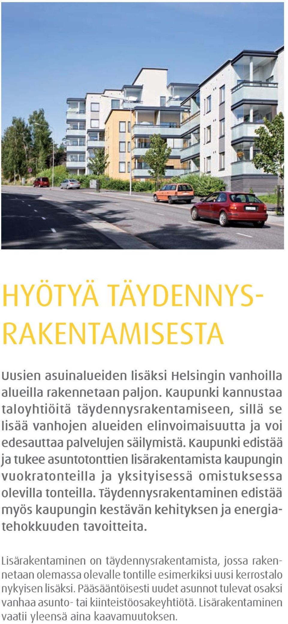 Kaupunki edistää ja tukee asuntotonttien lisärakentamista kaupungin vuokratonteilla ja yksityisessä omistuksessa olevilla tonteilla.