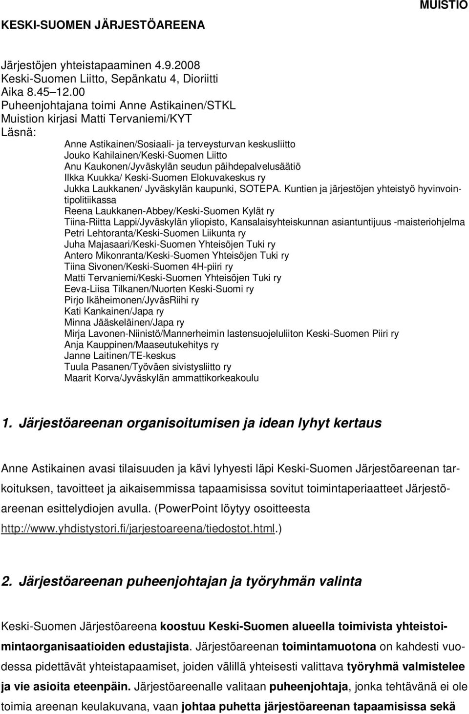Kaukonen/Jyväskylän seudun päihdepalvelusäätiö Ilkka Kuukka/ Keski-Suomen Elokuvakeskus ry Jukka Laukkanen/ Jyväskylän kaupunki, SOTEPA.