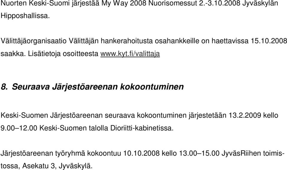 fi/valittaja 8. Seuraava Järjestöareenan kokoontuminen Keski-Suomen Järjestöareenan seuraava kokoontuminen järjestetään 13.2.