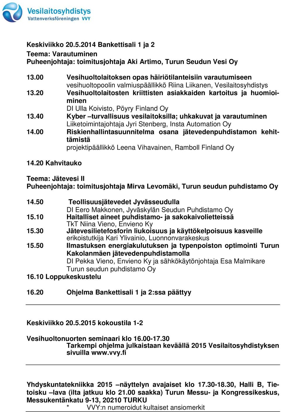 20 Vesihuoltolaitosten kriittisten asiakkaiden kartoitus ja huomioiminen DI Ulla Koivisto, Pöyry Finland Oy 13.