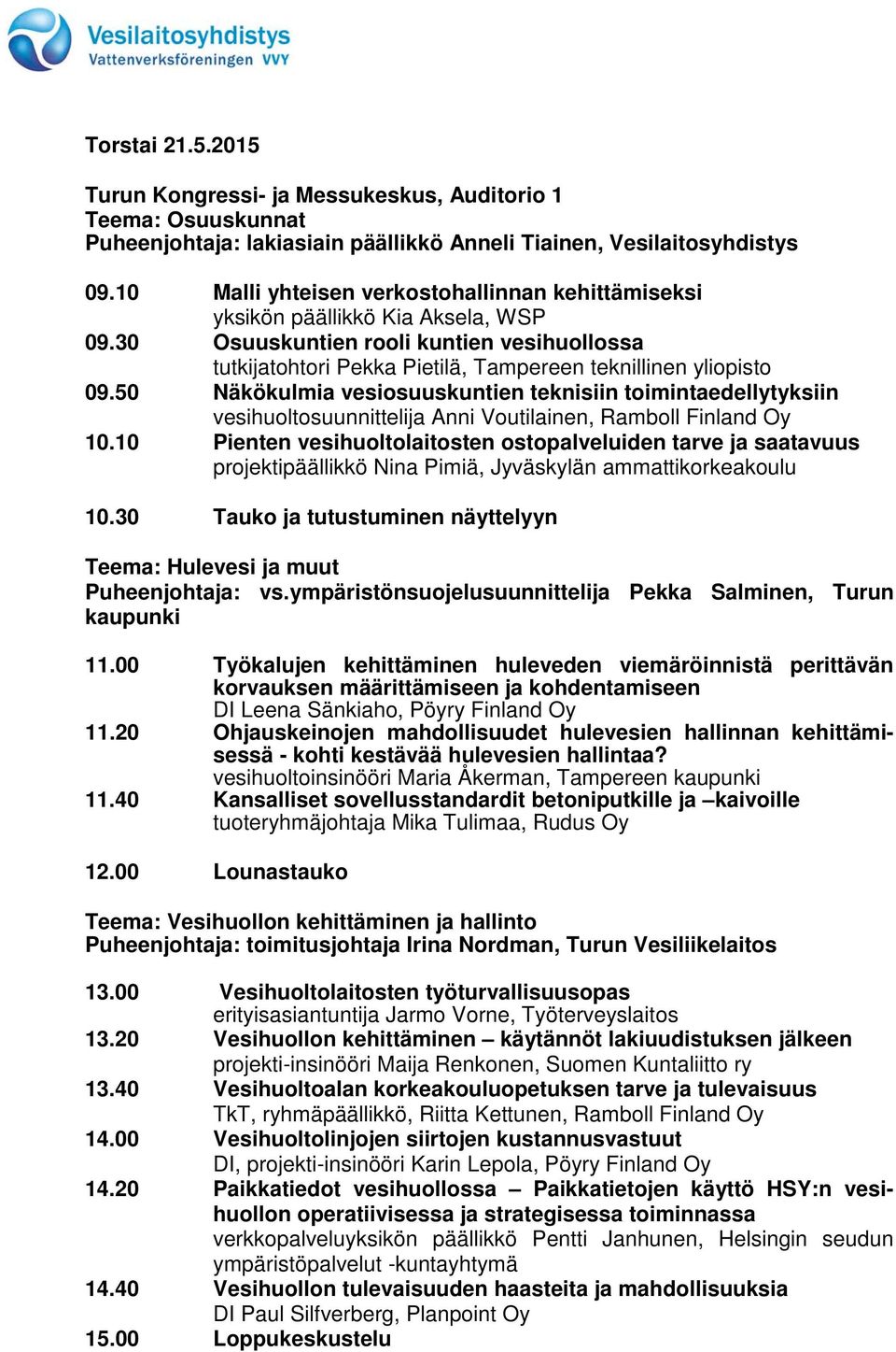50 Näkökulmia vesiosuuskuntien teknisiin toimintaedellytyksiin vesihuoltosuunnittelija Anni Voutilainen, Ramboll Finland Oy 10.