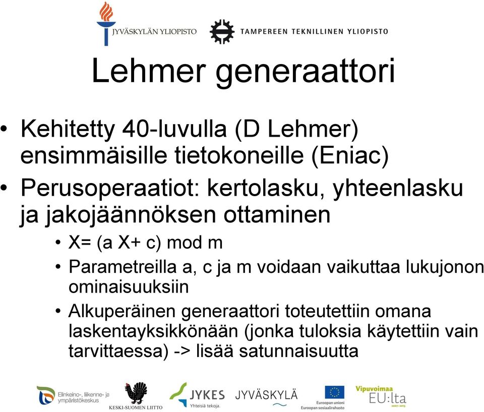 Parametreilla a, c ja m voidaan vaikuttaa lukujonon ominaisuuksiin Alkuperäinen generaattori