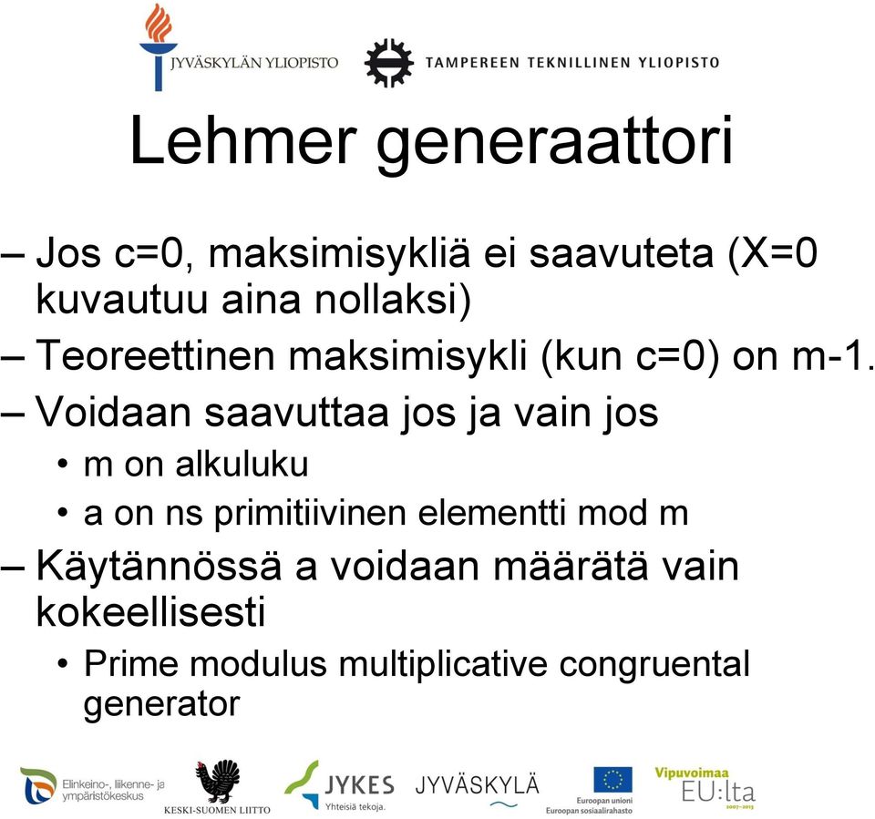 Voidaan saavuttaa jos ja vain jos m on alkuluku a on ns primitiivinen