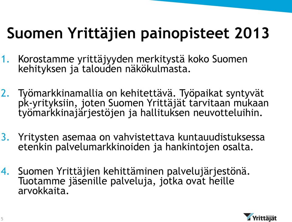 3. Yritysten asemaa on vahvistettava kuntauudistuksessa etenkin palvelumarkkinoiden ja hankintojen osalta. 4.