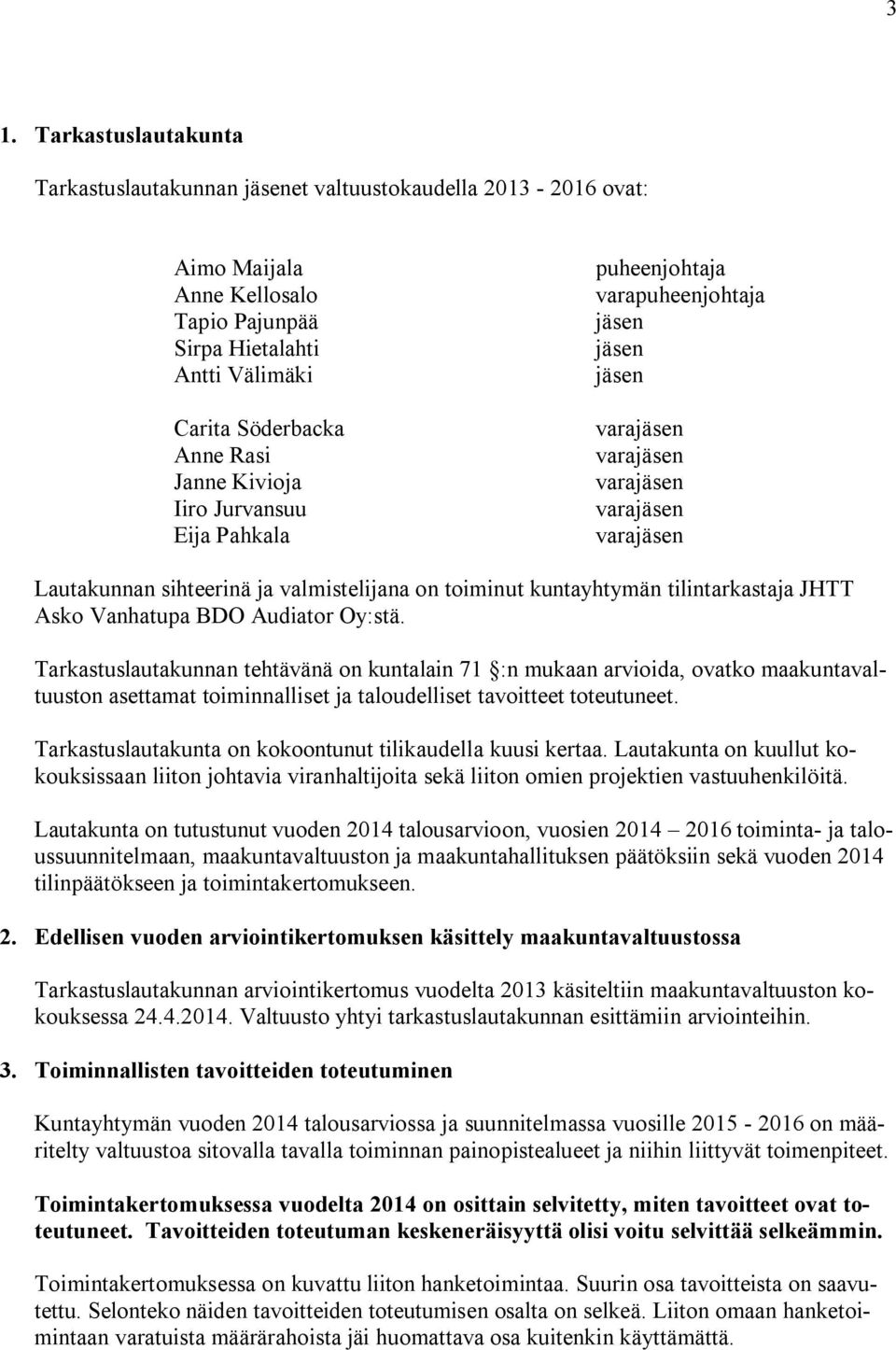 Oy:stä. Tarkastuslautakunnan tehtävänä on kuntalain 71 :n mukaan arvioida, ovatko maakuntavaltuuston asettamat toiminnalliset ja taloudelliset tavoitteet toteutuneet.