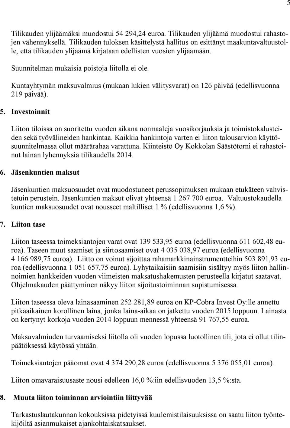 Kuntayhtymän maksuvalmius (mukaan lukien välitysvarat) on 126 päivää (edellisvuonna 219 päivää). 5.