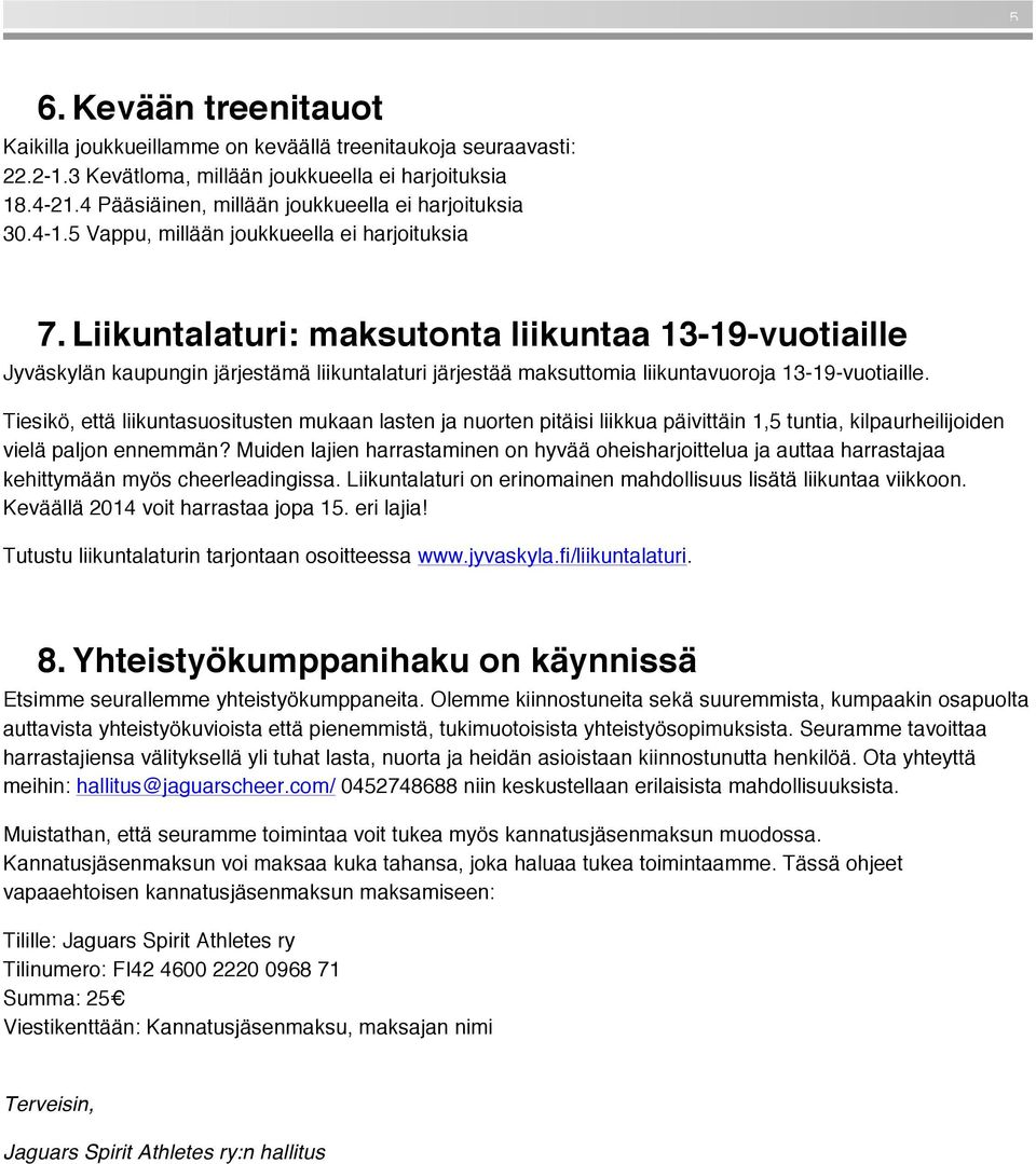 Liikuntalaturi: maksutonta liikuntaa 13-19-vuotiaille Jyväskylän kaupungin järjestämä liikuntalaturi järjestää maksuttomia liikuntavuoroja 13-19-vuotiaille.