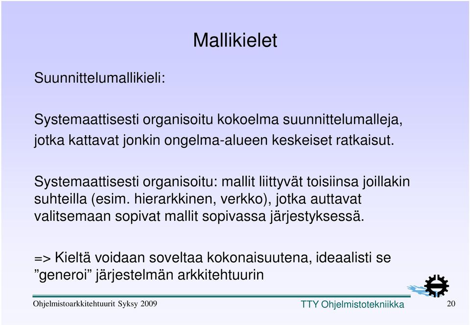 hierarkkinen, verkko), jotka auttavat valitsemaan sopivat mallit sopivassa järjestyksessä.