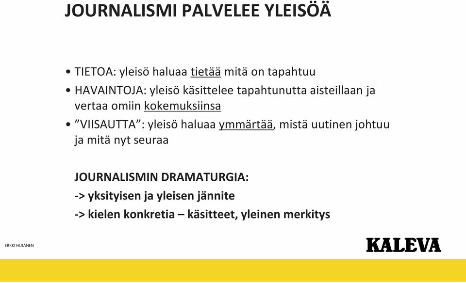 VIISAUTTA : yleisö haluaa ymmärtää, mistä uutinen johtuu ja mitä nyt seuraa