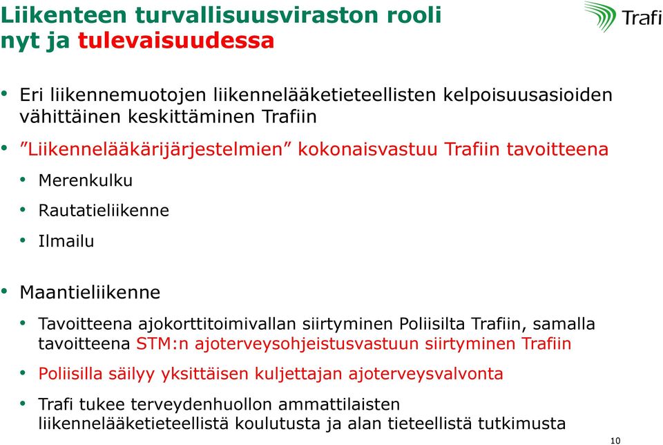 ajokorttitoimivallan siirtyminen Poliisilta Trafiin, samalla tavoitteena STM:n ajoterveysohjeistusvastuun siirtyminen Trafiin Poliisilla