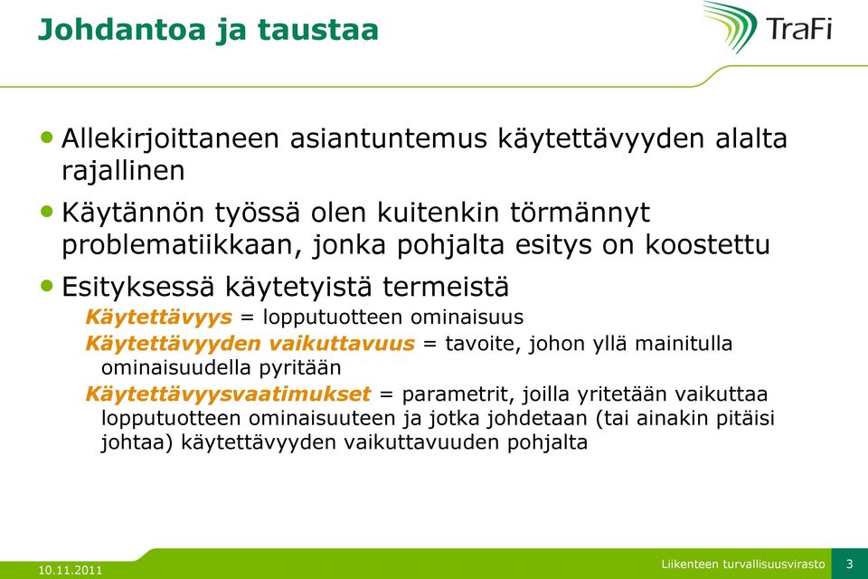 Käytettävyyden vaikuttavuus = tavoite, johon yllä mainitulla ominaisuudella pyritään Käytettävyysvaatimukset = parametrit, joilla