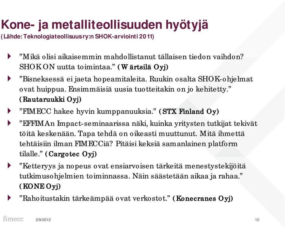 (STX Finland Oy) EFFIMAn Impact-seminaarissa näki, kuinka yritysten tutkijat tekivät töitä keskenään. Tapa tehdä on oikeasti muuttunut. Mitä ihmettä tehtäisiin ilman FIMECCiä?