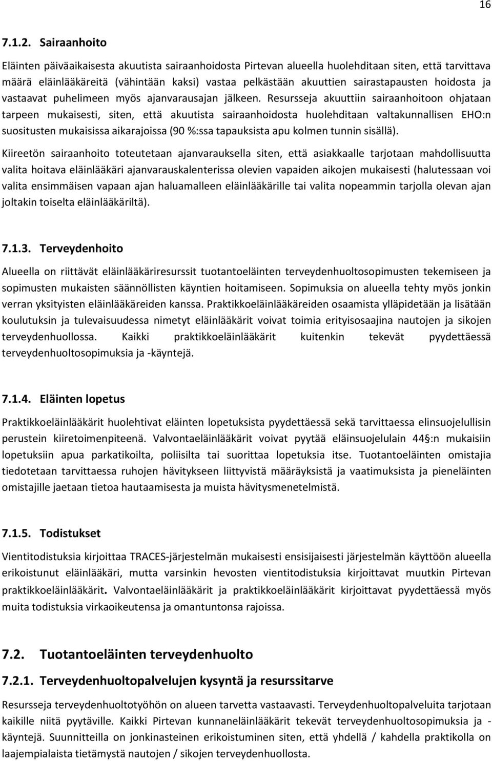 sairastapausten hoidosta ja vastaavat puhelimeen myös ajanvarausajan jälkeen.