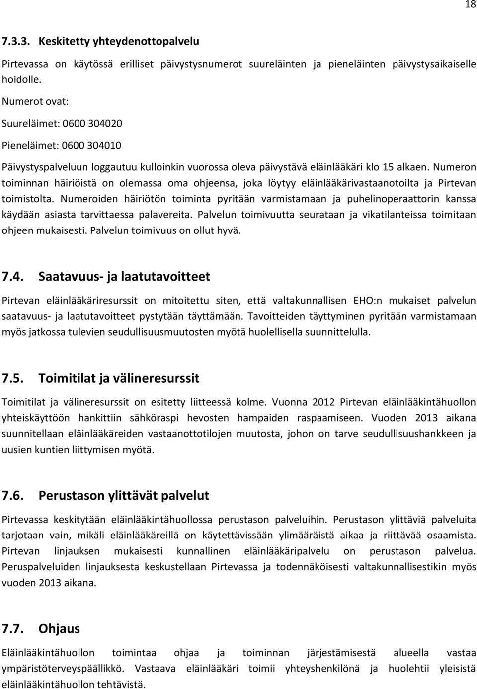 Numeron toiminnan häiriöistä on olemassa oma ohjeensa, joka löytyy eläinlääkärivastaanotoilta ja Pirtevan toimistolta.