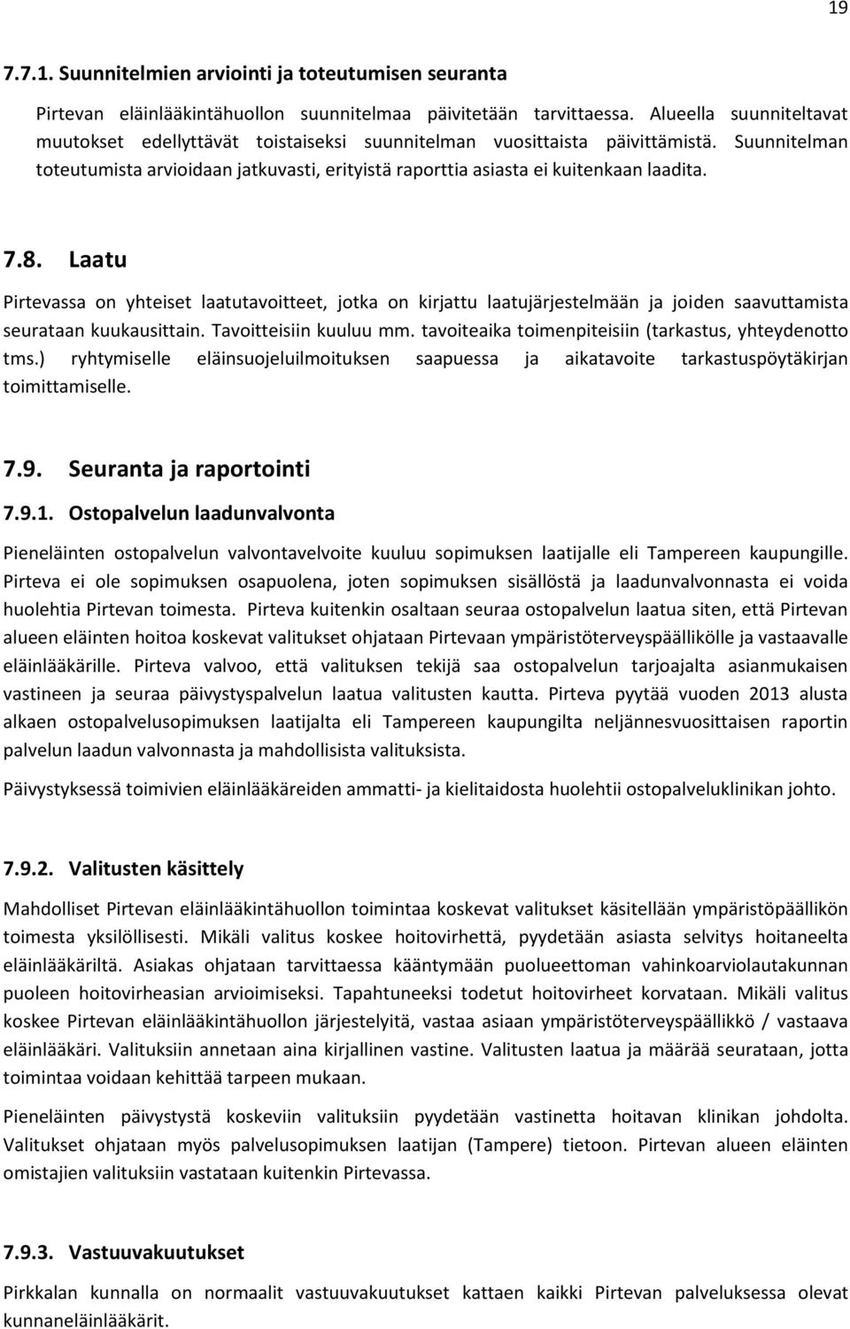 7.8. Laatu Pirtevassa on yhteiset laatutavoitteet, jotka on kirjattu laatujärjestelmään ja joiden saavuttamista seurataan kuukausittain. Tavoitteisiin kuuluu mm.