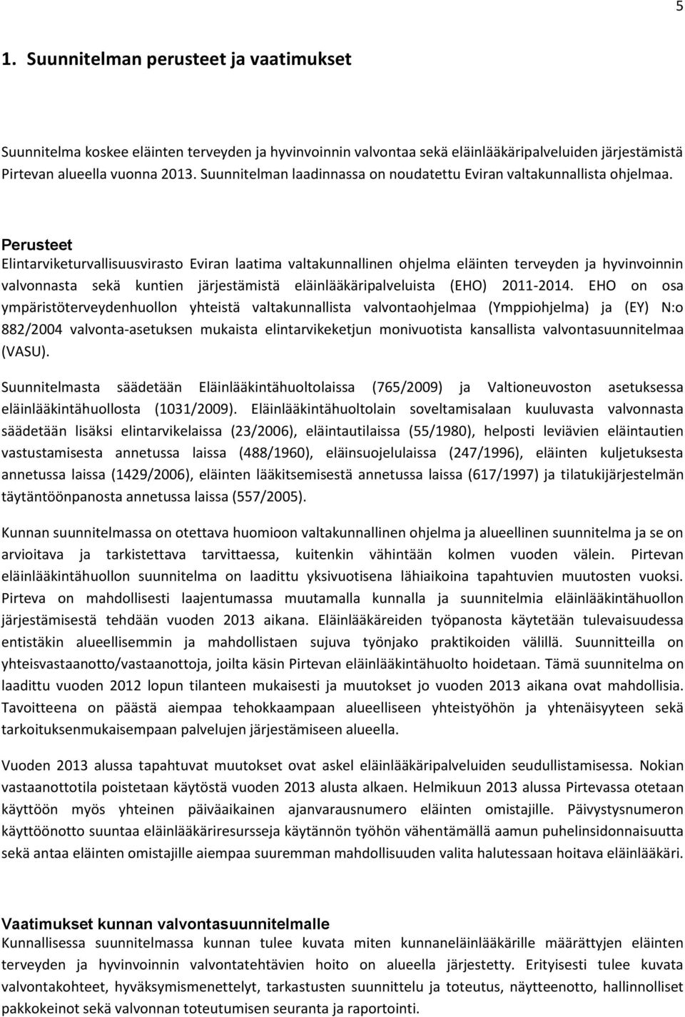 Perusteet Elintarviketurvallisuusvirasto Eviran laatima valtakunnallinen ohjelma eläinten terveyden ja hyvinvoinnin valvonnasta sekä kuntien järjestämistä eläinlääkäripalveluista (EHO) 2011-2014.