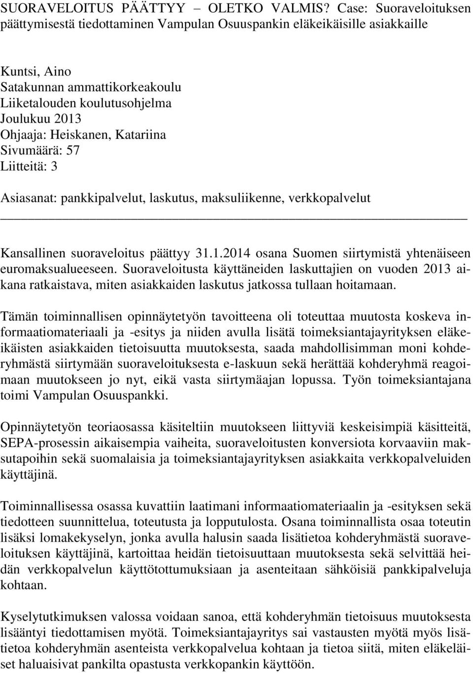 Heiskanen, Katariina Sivumäärä: 57 Liitteitä: 3 Asiasanat: pankkipalvelut, laskutus, maksuliikenne, verkkopalvelut Kansallinen suoraveloitus päättyy 31.