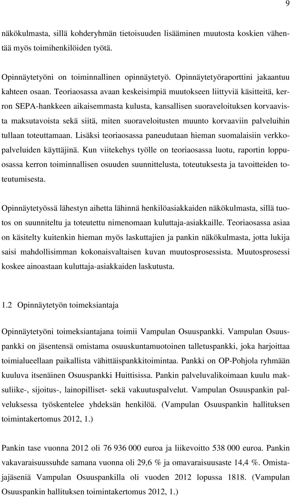 Teoriaosassa avaan keskeisimpiä muutokseen liittyviä käsitteitä, kerron SEPA-hankkeen aikaisemmasta kulusta, kansallisen suoraveloituksen korvaavista maksutavoista sekä siitä, miten suoraveloitusten