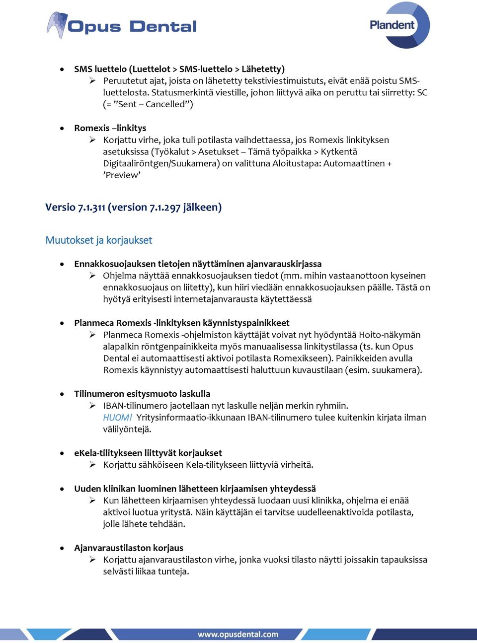 (Työkalut > Asetukset Tämä työpaikka > Kytkentä Digitaaliröntgen/Suukamera) on valittuna Aloitustapa: Automaattinen + Preview Versio 7.1.