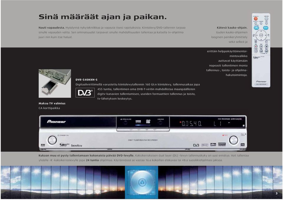 Uuden kauko-ohjaimen looginen painikeryhmittely sekä selkeä ja Maksu TV valmius CA korttipaikka DVR-540HXN-S Digitaalivirittimellä varustettu kiintolevytallennin 160 Gt:n kiintolevy, tallennusaikaa