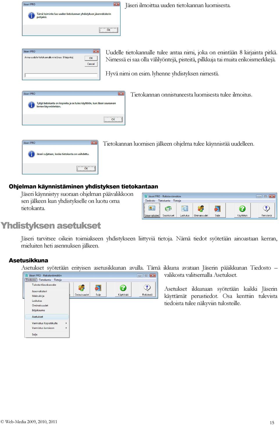 Tietokannan luomisen jälkeen ohjelma tulee käynnistää uudelleen.