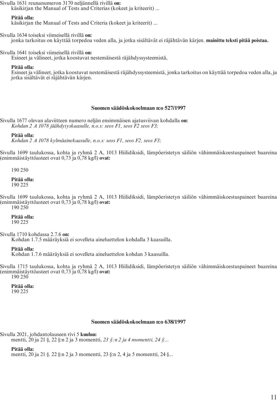 Sivulla 1641 toiseksi viimeisellä rivillä on: Esineet ja välineet, jotka koostuvat nestemäisestä räjähdyssysteemistä, Esineet ja välineet, jotka koostuvat nestemäisestä räjähdyssysteemistä, jonka