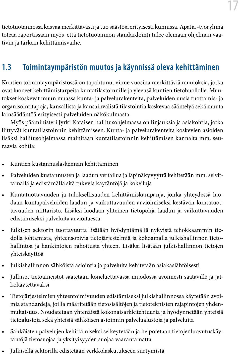 3 Toimintaympäristön muutos ja käynnissä oleva kehittäminen Kuntien toimintaympäristössä on tapahtunut viime vuosina merkittäviä muutoksia, jotka ovat luoneet kehittämistarpeita kuntatilastoinnille