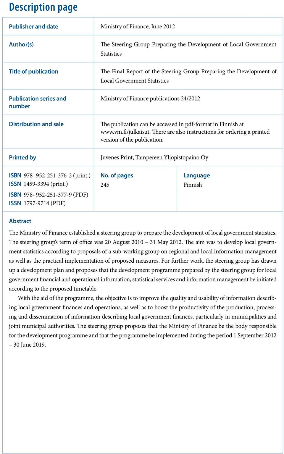 pdf-format in Finnish at www.vm.fi/julkaisut. There are also instructions for ordering a printed version of the publication.