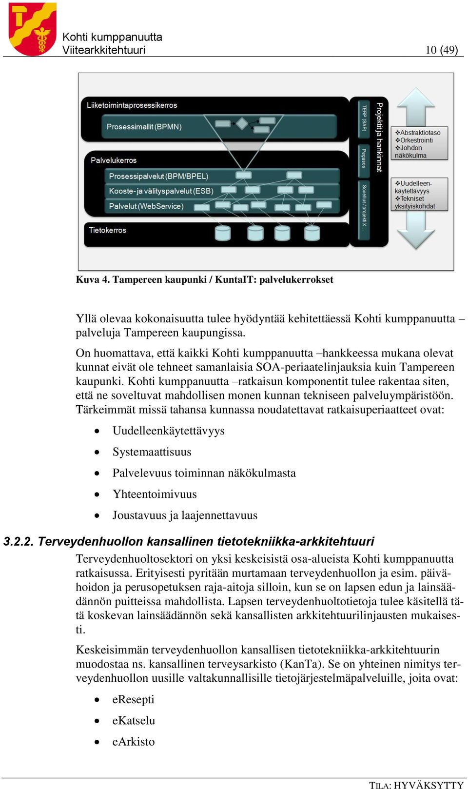 Kohti kumppanuutta ratkaisun komponentit tulee rakentaa siten, että ne soveltuvat mahdollisen monen kunnan tekniseen palveluympäristöön.