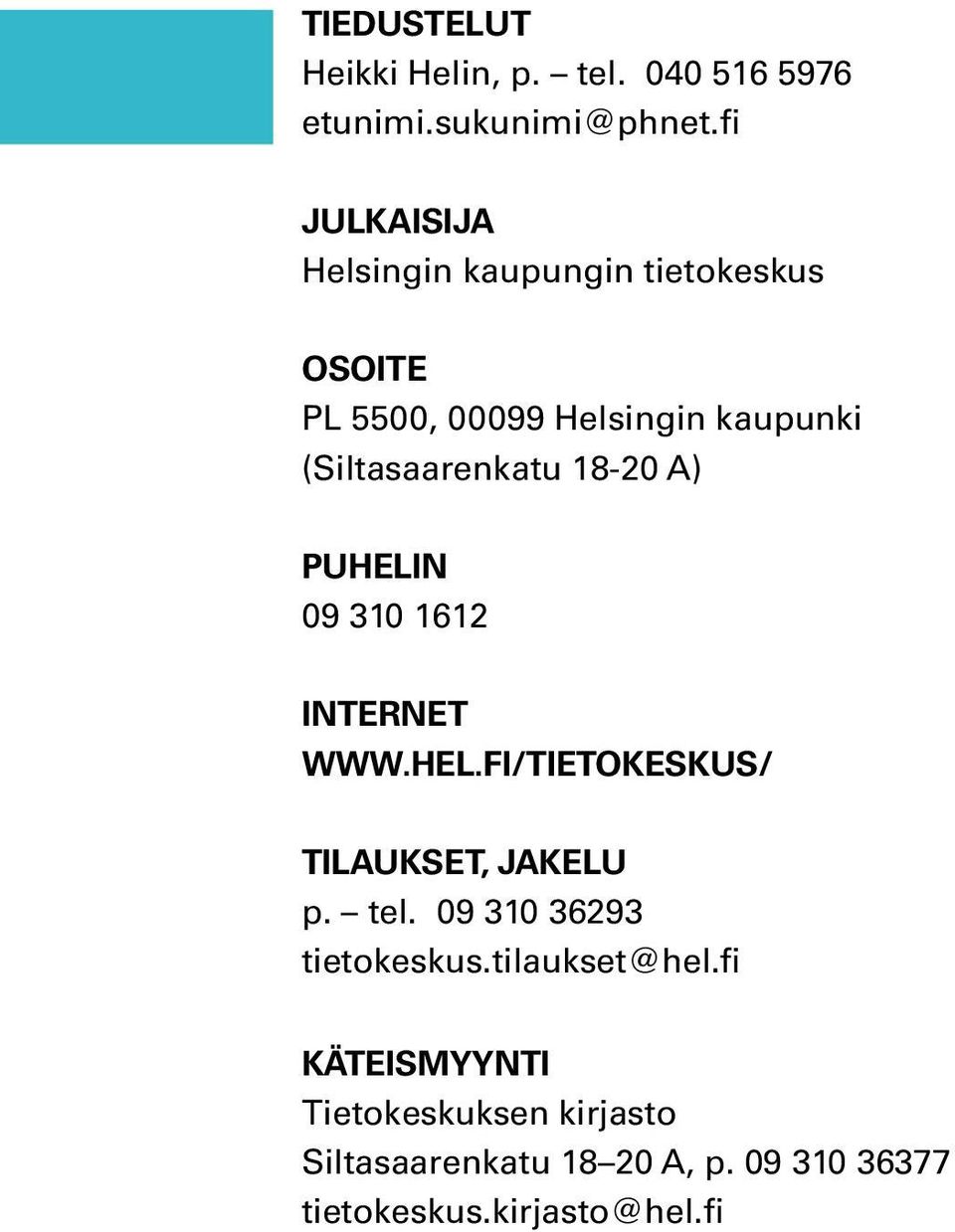 (Siltasaarenkatu 18-20 A) puhelin 09 310 1612 Internet www.hel.fi/tietokeskus/ tilaukset, jakelu p.