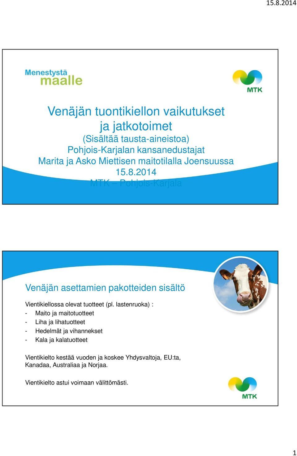 2014 MTK Pohjois-Karjala Venäjän asettamien pakotteiden sisältö Vientikiellossa olevat tuotteet (pl.