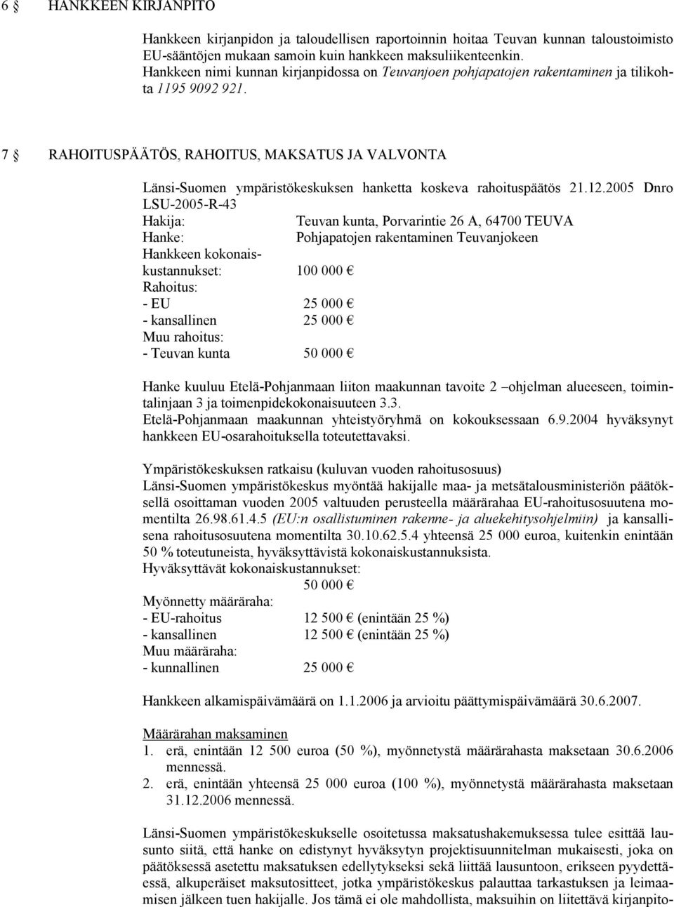 7 RAHOITUSPÄÄTÖS, RAHOITUS, MAKSATUS JA VALVONTA Länsi-Suomen ympäristökeskuksen hanketta koskeva rahoituspäätös 21.12.